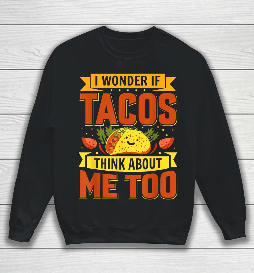 I Wonder If Tacos Think About Me Too For Cinco De Mayo Sweatshirt