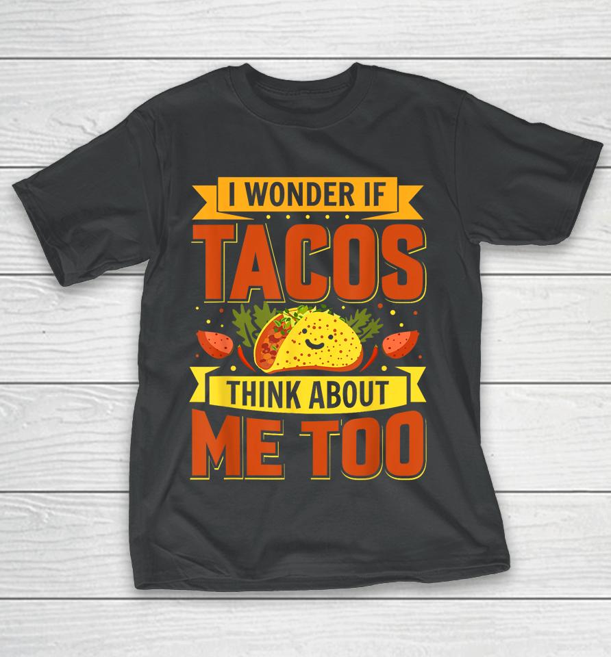I Wonder If Tacos Think About Me Too For Cinco De Mayo T-Shirt