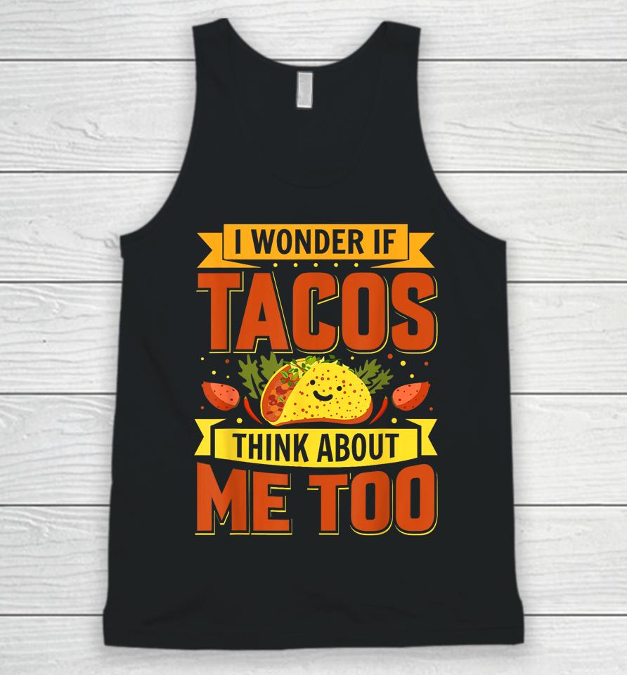 I Wonder If Tacos Think About Me Too For Cinco De Mayo Unisex Tank Top