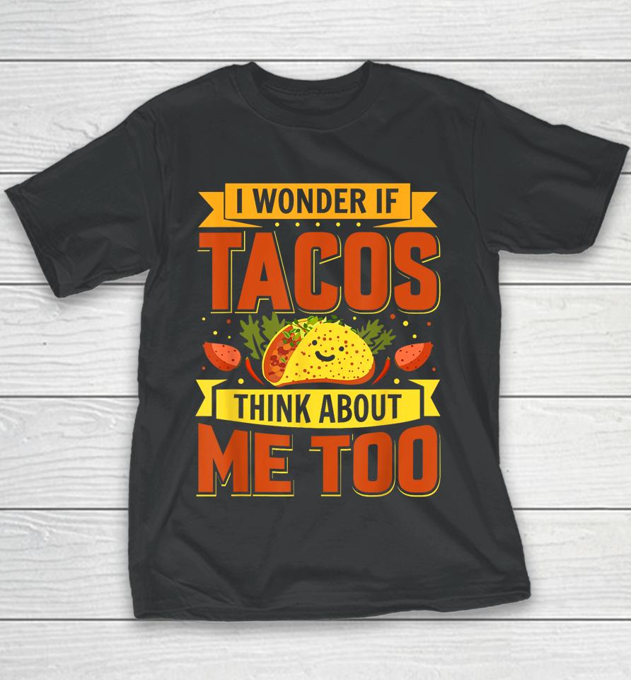 I Wonder If Tacos Think About Me Too For Cinco De Mayo Youth T-Shirt
