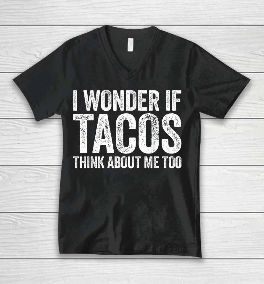 I Wonder If Tacos Think About Me Too Unisex V-Neck T-Shirt