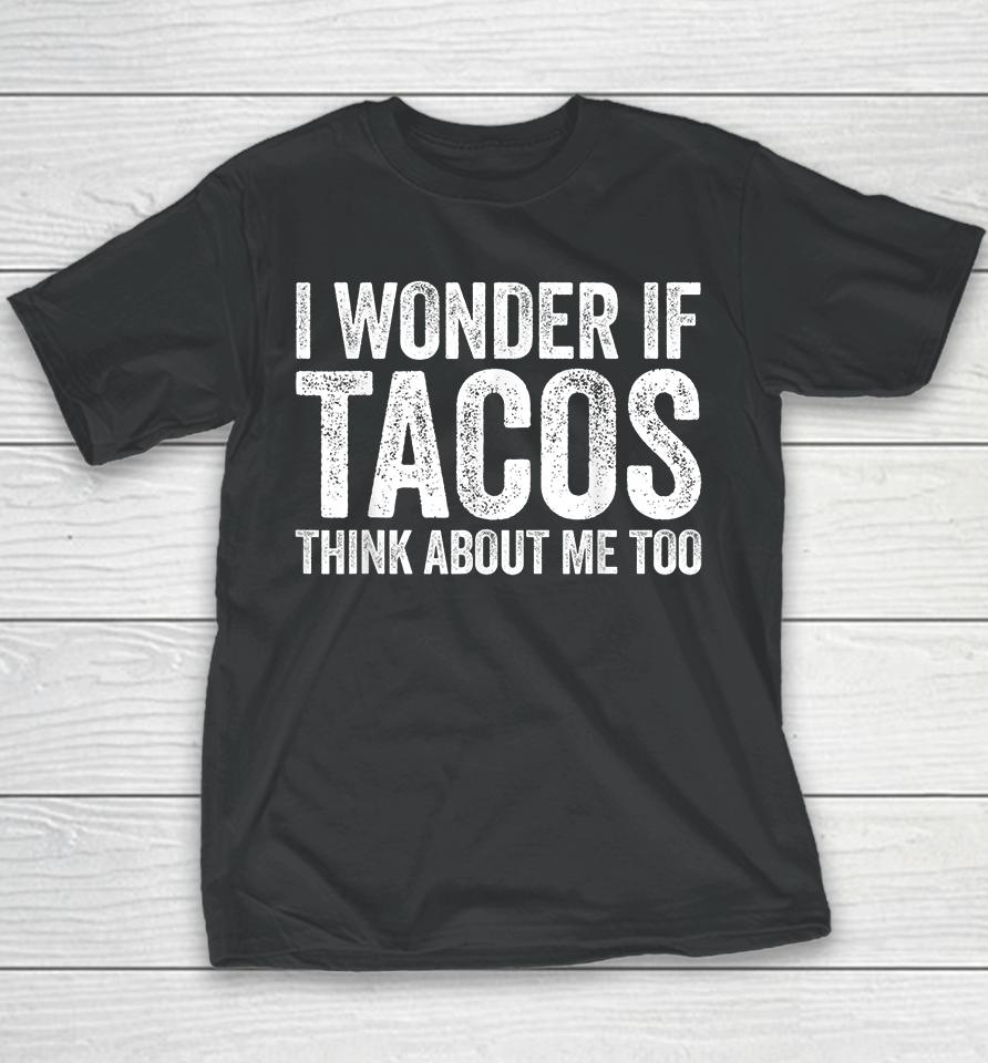I Wonder If Tacos Think About Me Too Youth T-Shirt