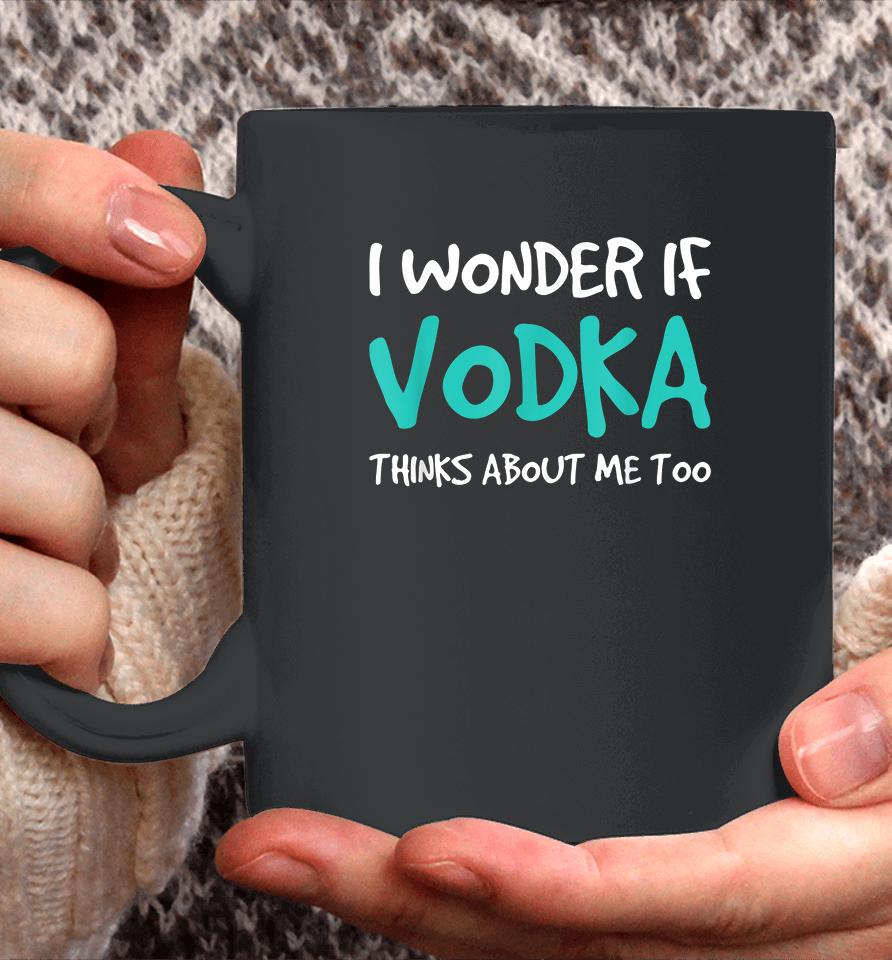 I Wonder If Vodka Coffee Mug