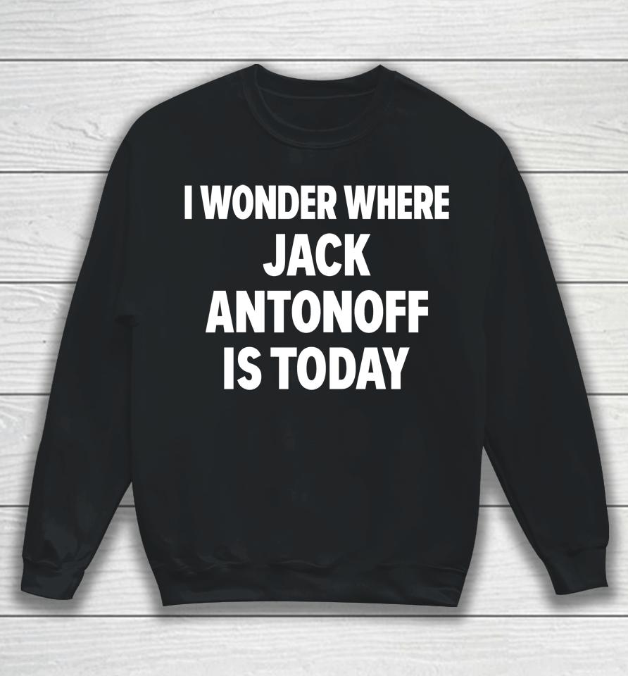 I Wonder Where Jack Antonoff Is Today Sweatshirt