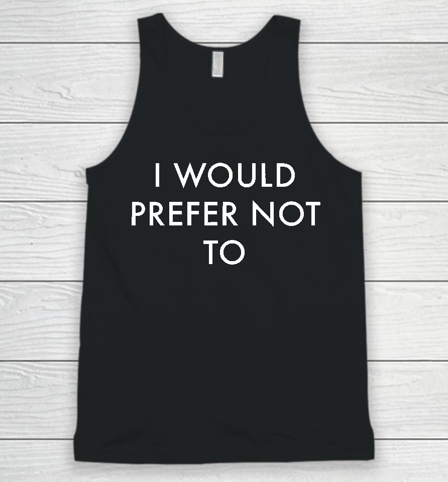 I Would Prefer Not To Unisex Tank Top