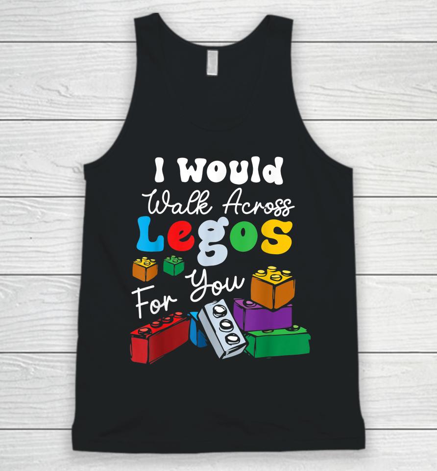 I Would Walk On Legos For You Mom Life Funny Legos Lover Unisex Tank Top