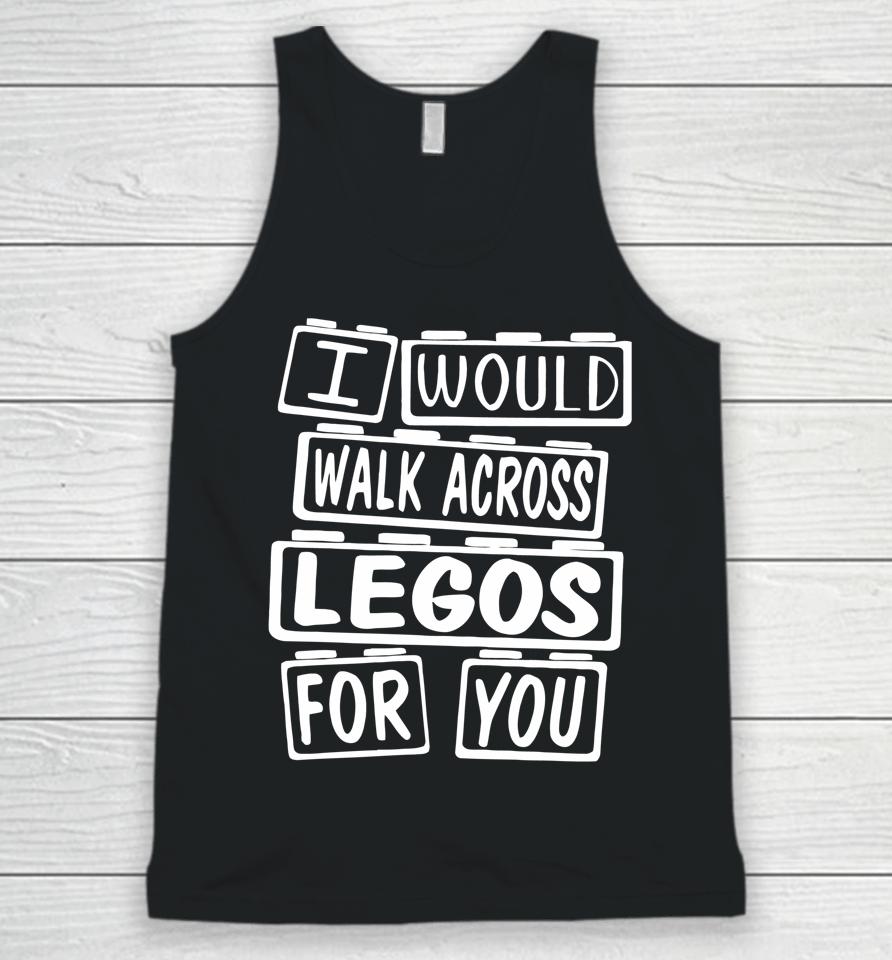 I Would Walk On Legos For You Mom Life Legos Lover Unisex Tank Top