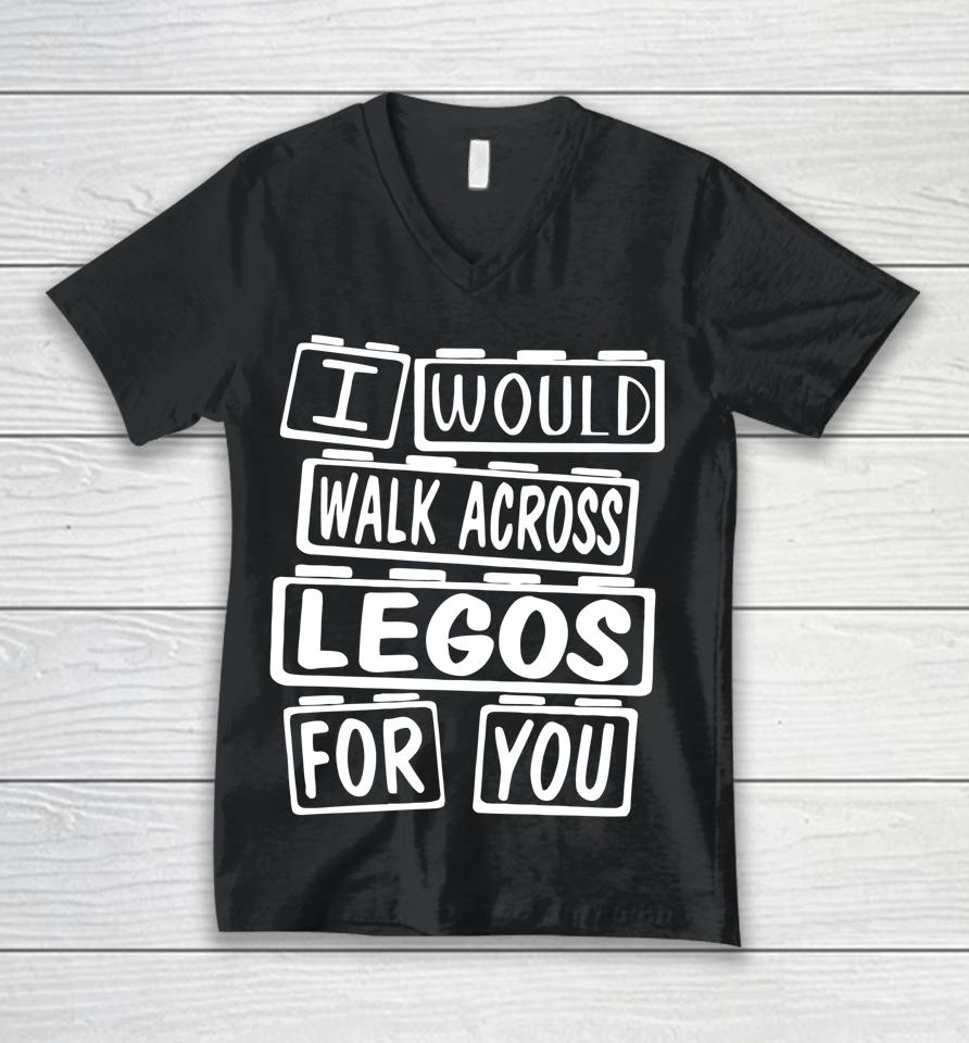 I Would Walk On Legos For You Mom Life Legos Lover Unisex V-Neck T-Shirt