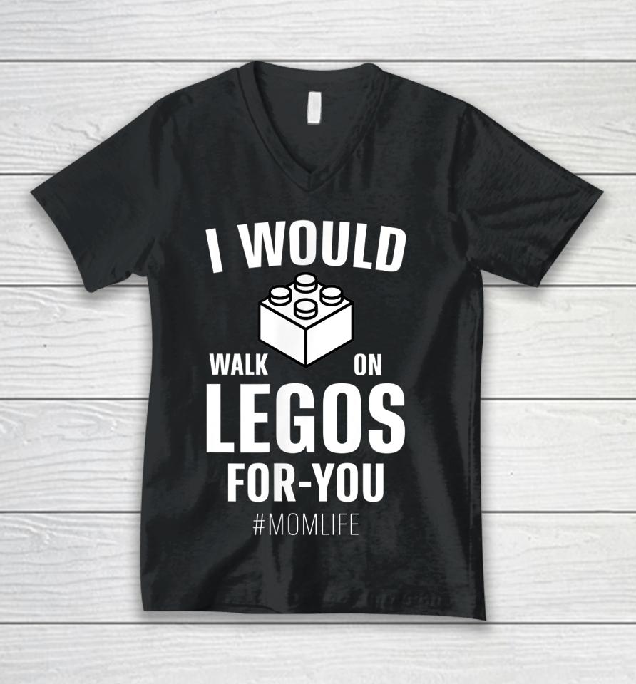I Would Walk On Legos For You Mom Life Mother's Day Unisex V-Neck T-Shirt