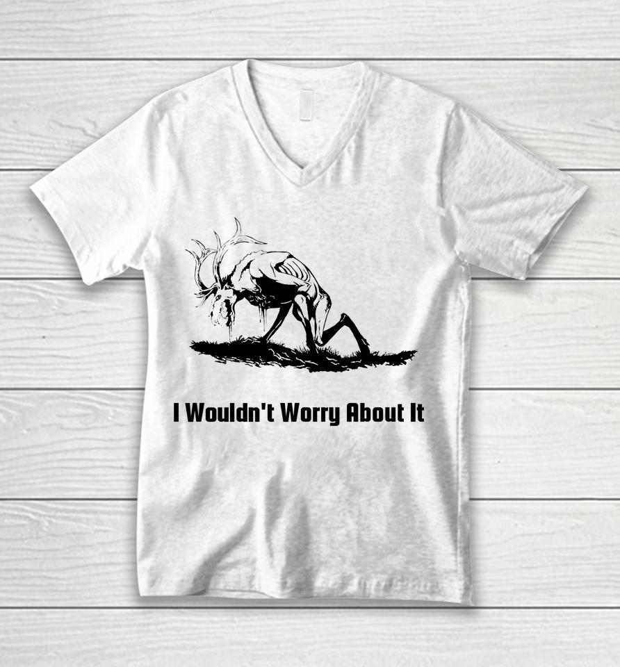 I Wouldn't Worry About It Unisex V-Neck T-Shirt