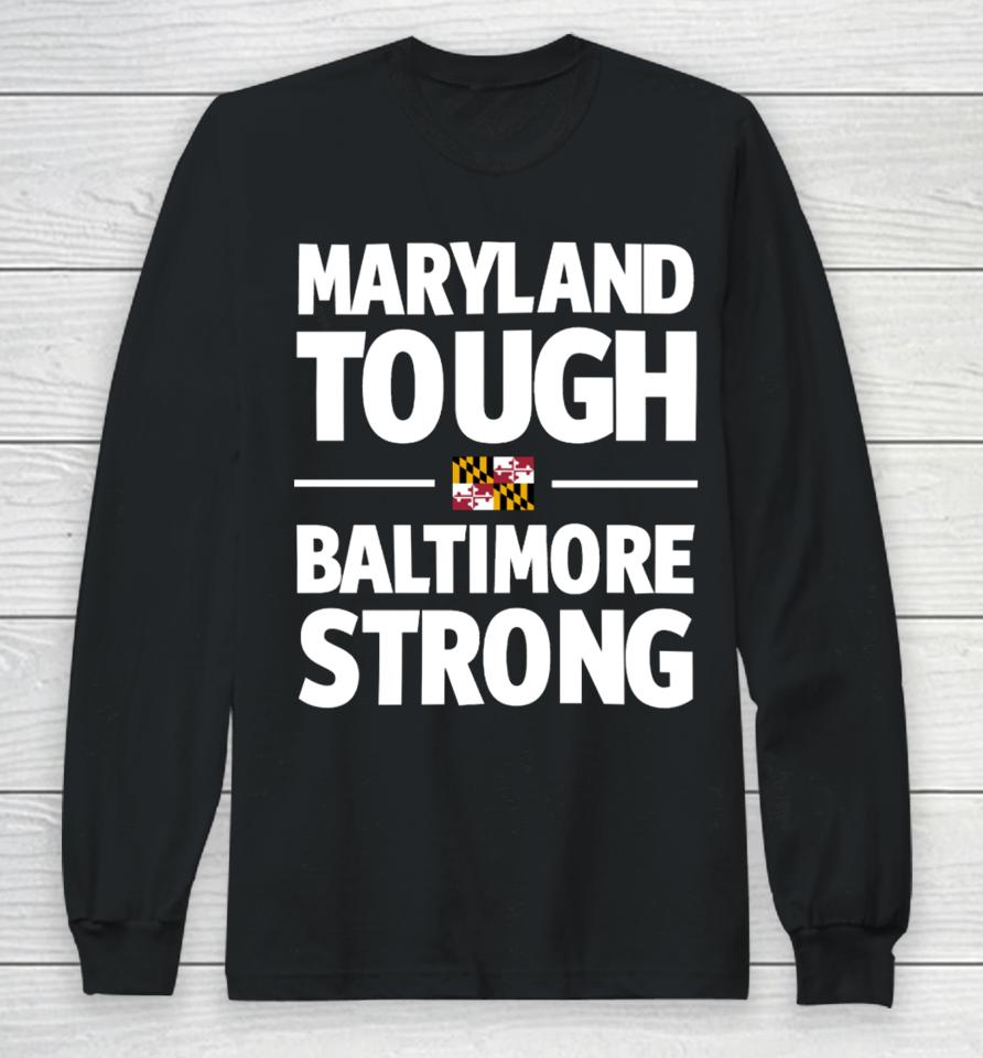 Iamwesmoore Maryland Tough Baltimore Strong Long Sleeve T-Shirt