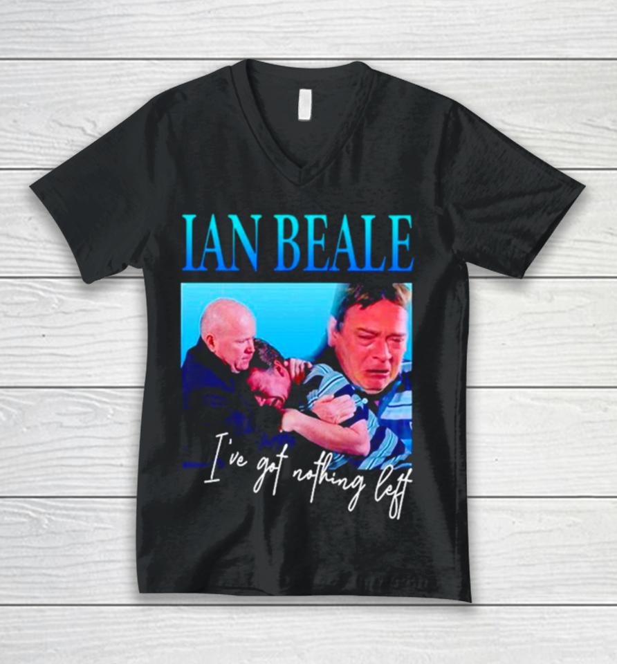 Ian Beale I’ve Got Nothing Left Unisex V-Neck T-Shirt