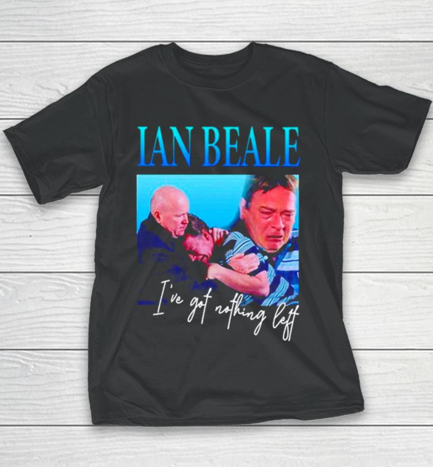 Ian Beale I’ve Got Nothing Left Youth T-Shirt
