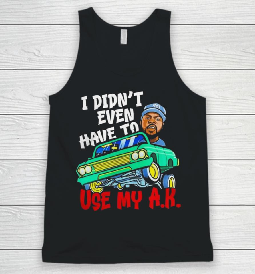 Ice Cube It Was A Good Day I Didn’t Even Have To Use My A.k Unisex Tank Top