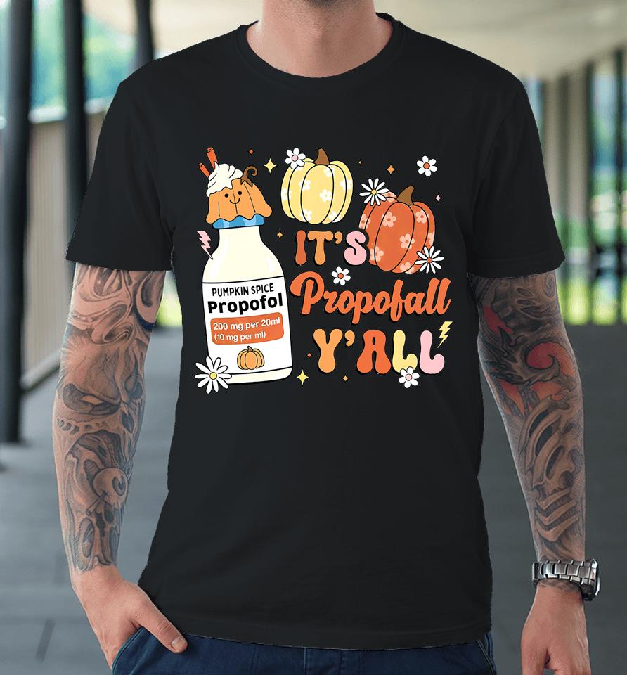 Icu Nurse Halloween, Propofol Autumn, It's Propofall Y'all Premium T-Shirt
