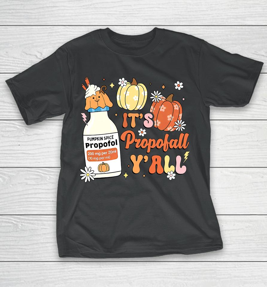Icu Nurse Halloween, Propofol Autumn, It's Propofall Y'all T-Shirt
