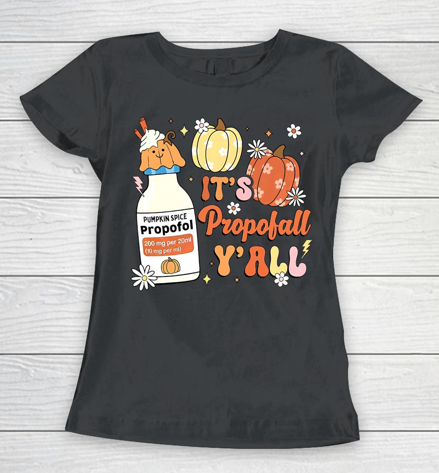 Icu Nurse Halloween, Propofol Autumn, It's Propofall Y'all Women T-Shirt