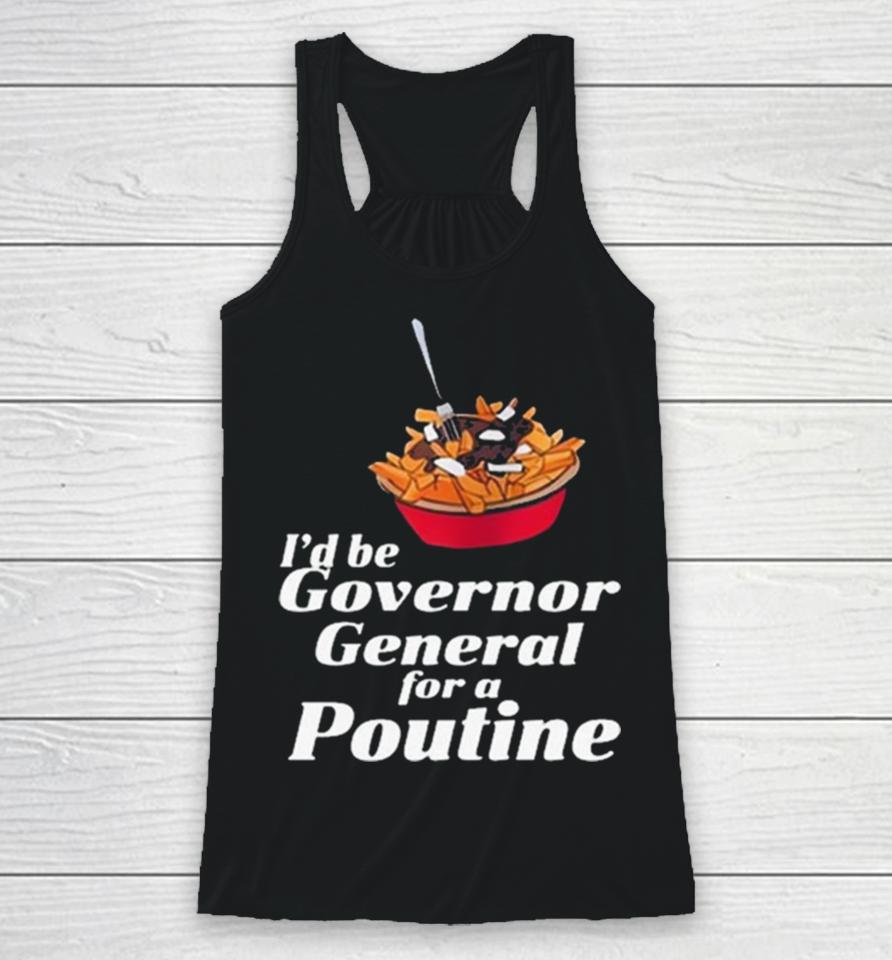 I’d Be Governor General For A Poutine Racerback Tank