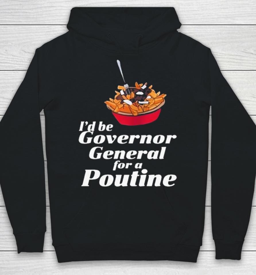 I’d Be Governor General For A Poutine Hoodie