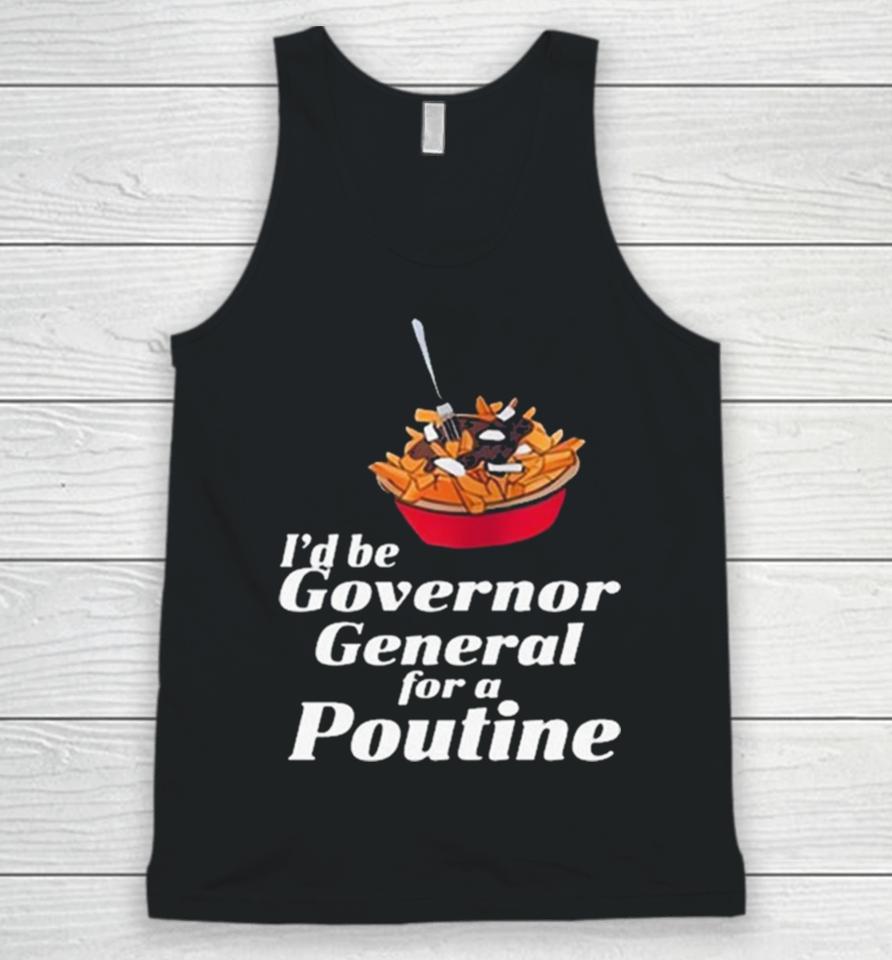I’d Be Governor General For A Poutine Unisex Tank Top