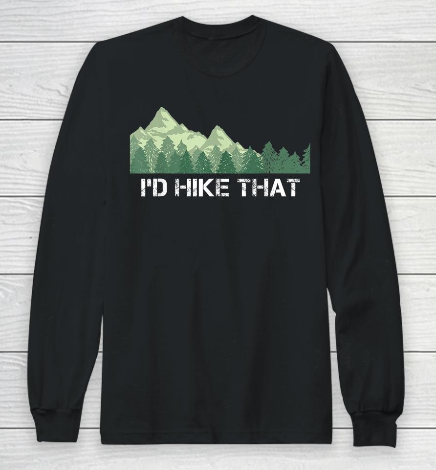 I'd Hike That Hiking Camping Long Sleeve T-Shirt