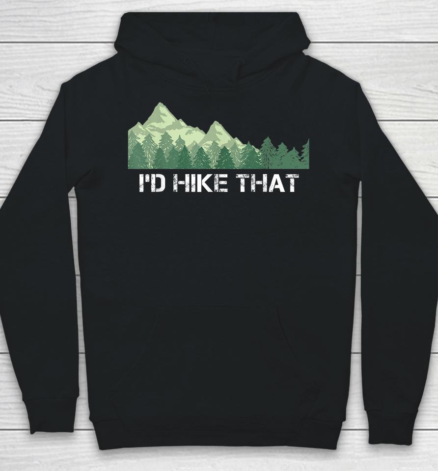 I'd Hike That Hiking Camping Hoodie