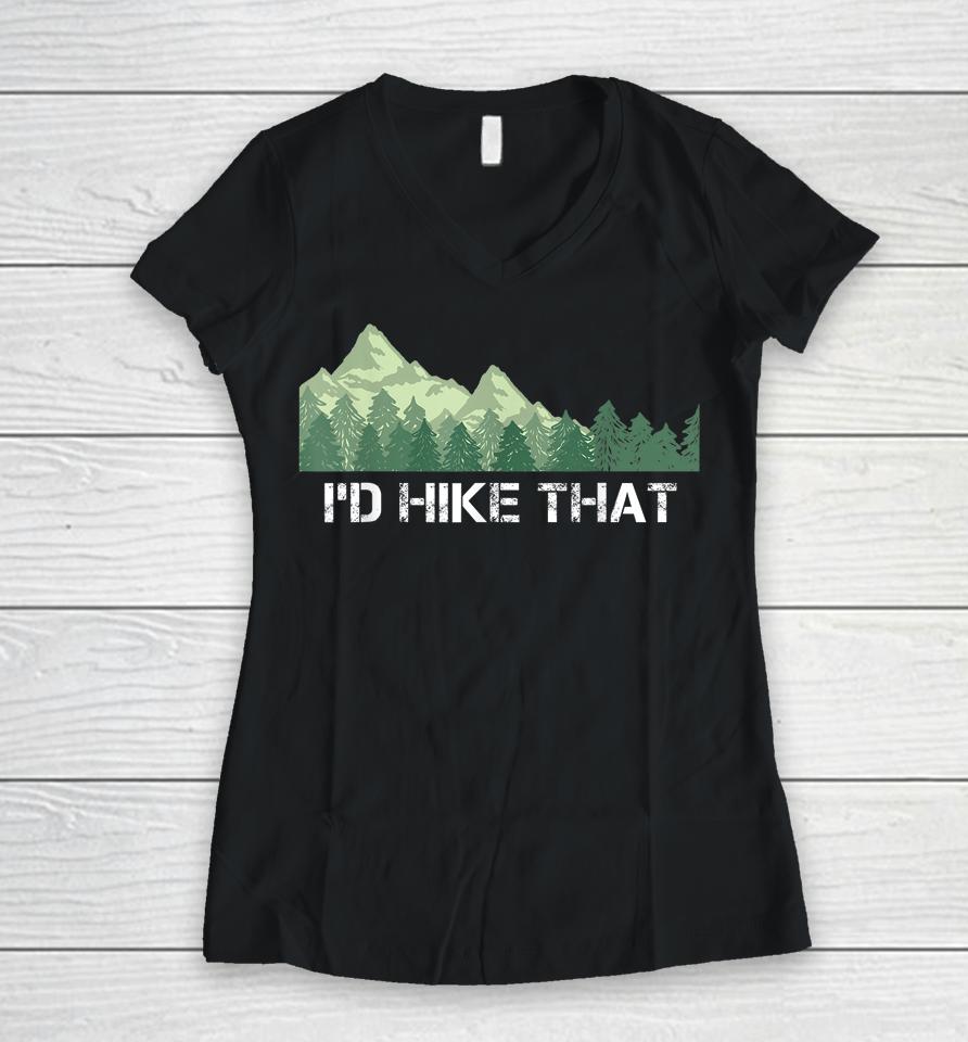 I'd Hike That Hiking Camping Women V-Neck T-Shirt