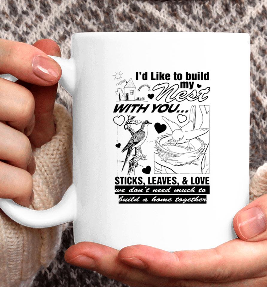 I’d Like To Build My Nest With You Coffee Mug