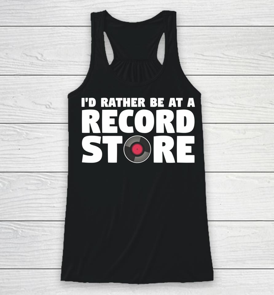 I'd Rather Be At A Record Store Vintage Music Vinyl Lover Racerback Tank