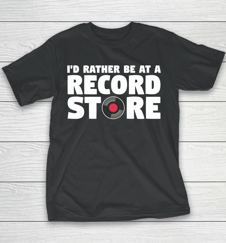 I'd Rather Be At A Record Store Vintage Music Vinyl Lover Youth T-Shirt