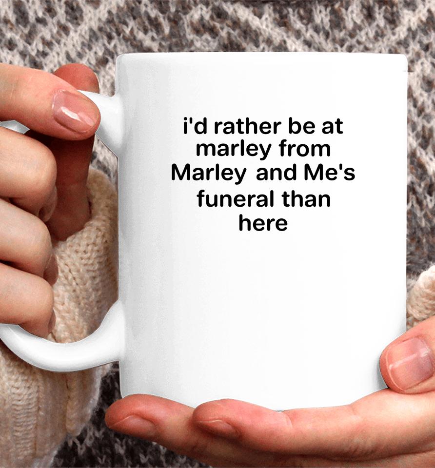 I'd Rather Be At Marley From Marley And Me's Funeral Than Here Coffee Mug