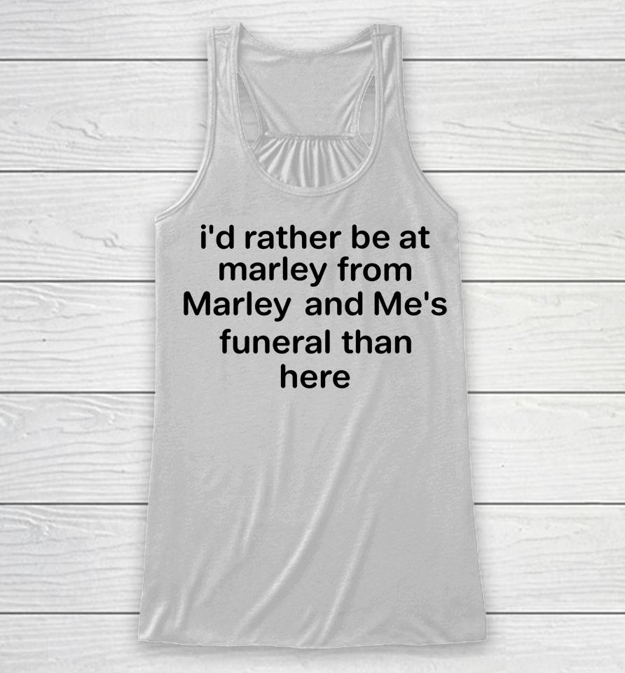 I'd Rather Be At Marley From Marley And Me's Funeral Than Here Racerback Tank