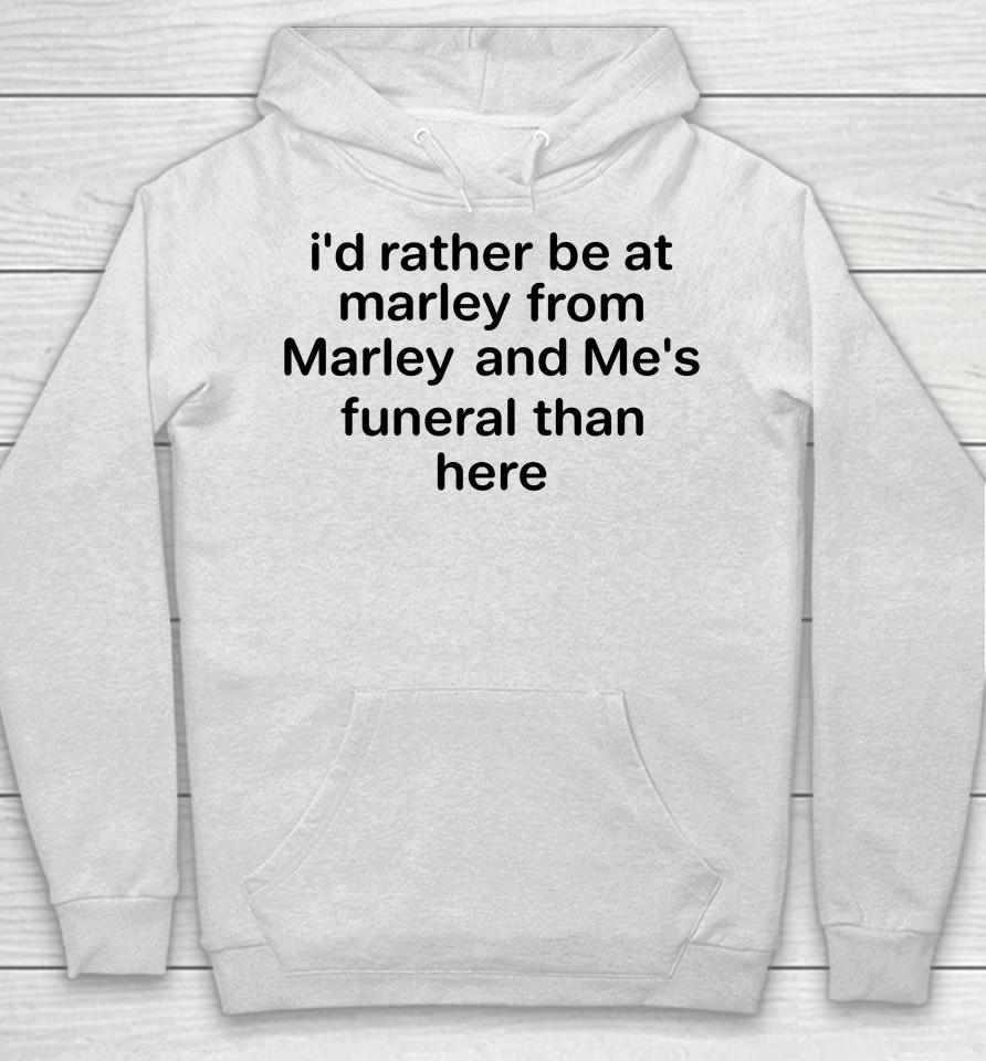 I'd Rather Be At Marley From Marley And Me's Funeral Than Here Hoodie