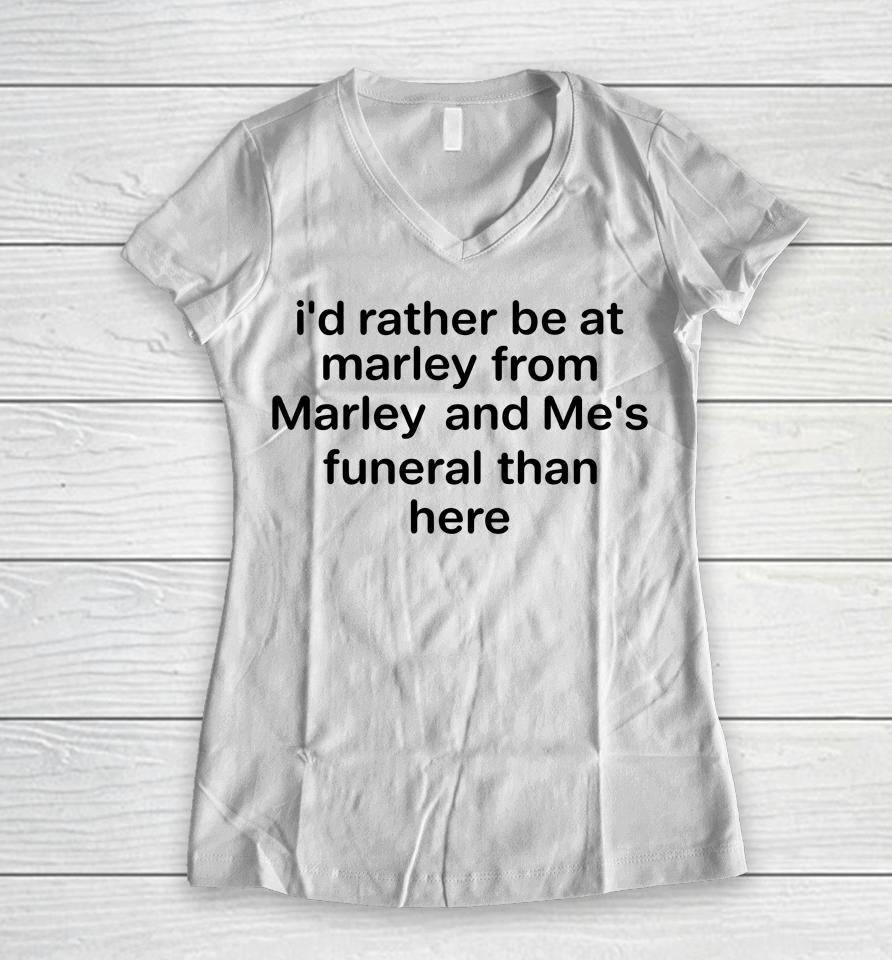 I'd Rather Be At Marley From Marley And Me's Funeral Than Here Women V-Neck T-Shirt