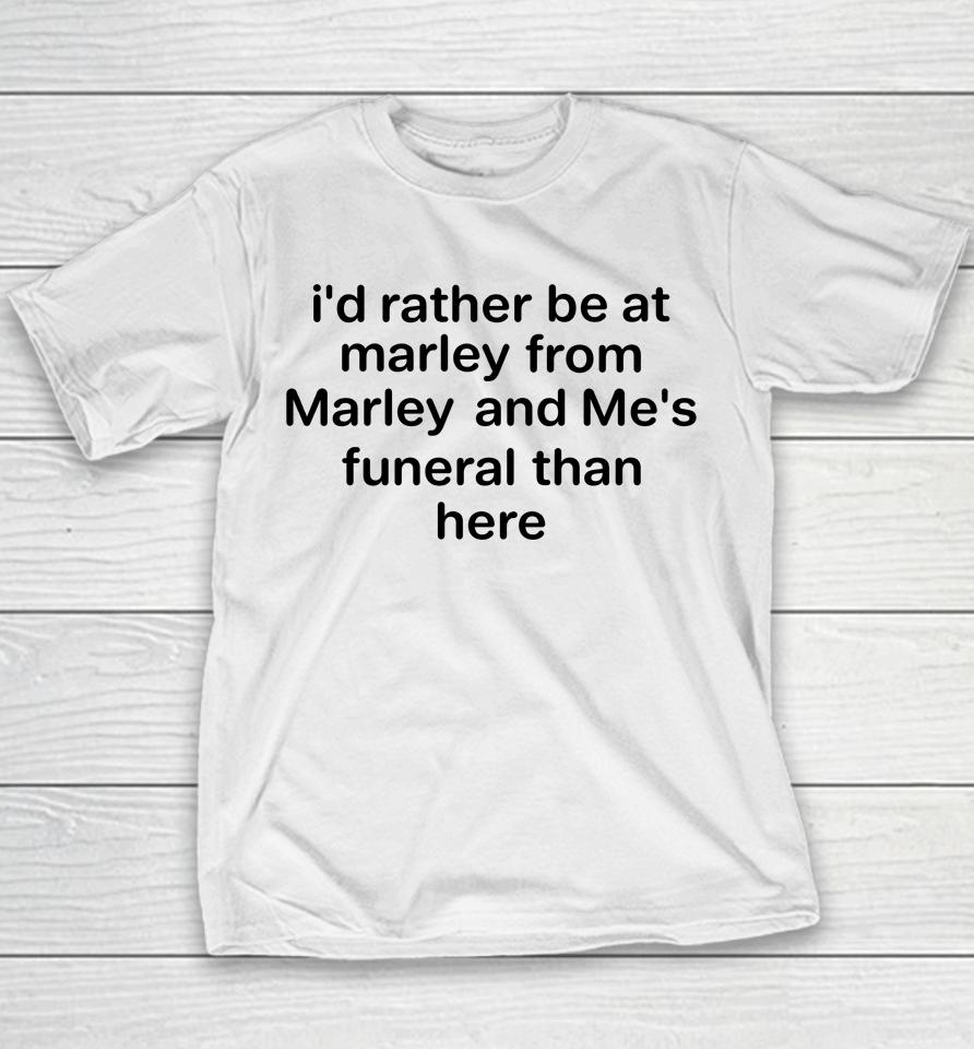 I'd Rather Be At Marley From Marley And Me's Funeral Than Here Youth T-Shirt