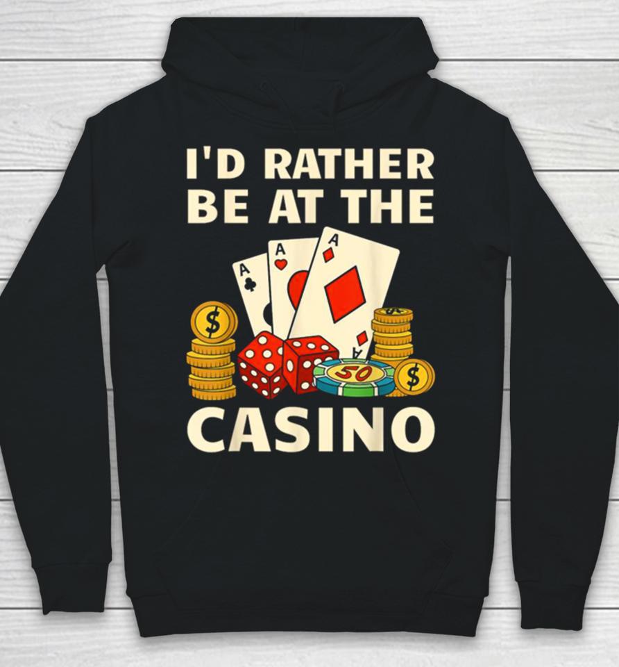 I’d Rather Be At The Casino Hoodie