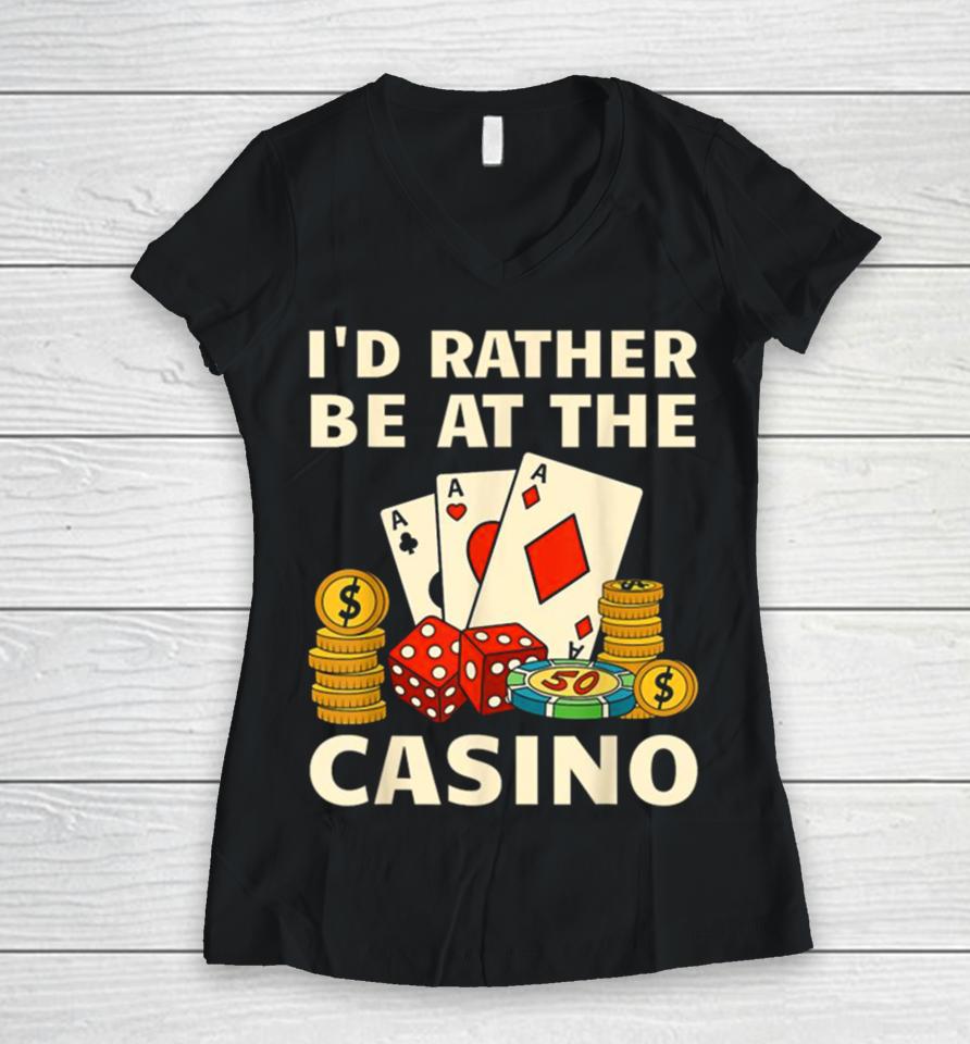 I’d Rather Be At The Casino Women V-Neck T-Shirt