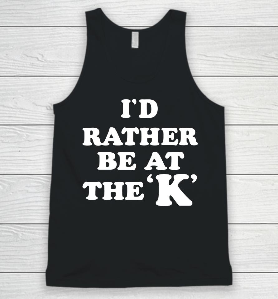 I'd Rather Be At The K Unisex Tank Top