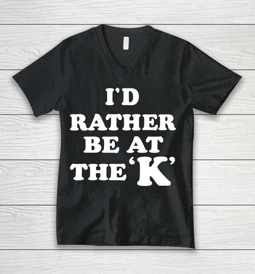 I'd Rather Be At The K Unisex V-Neck T-Shirt