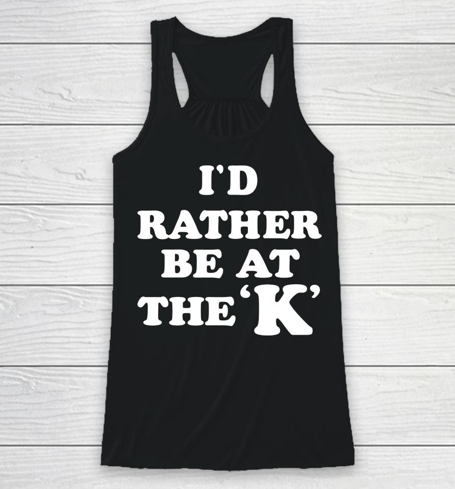 I'd Rather Be At The K Racerback Tank