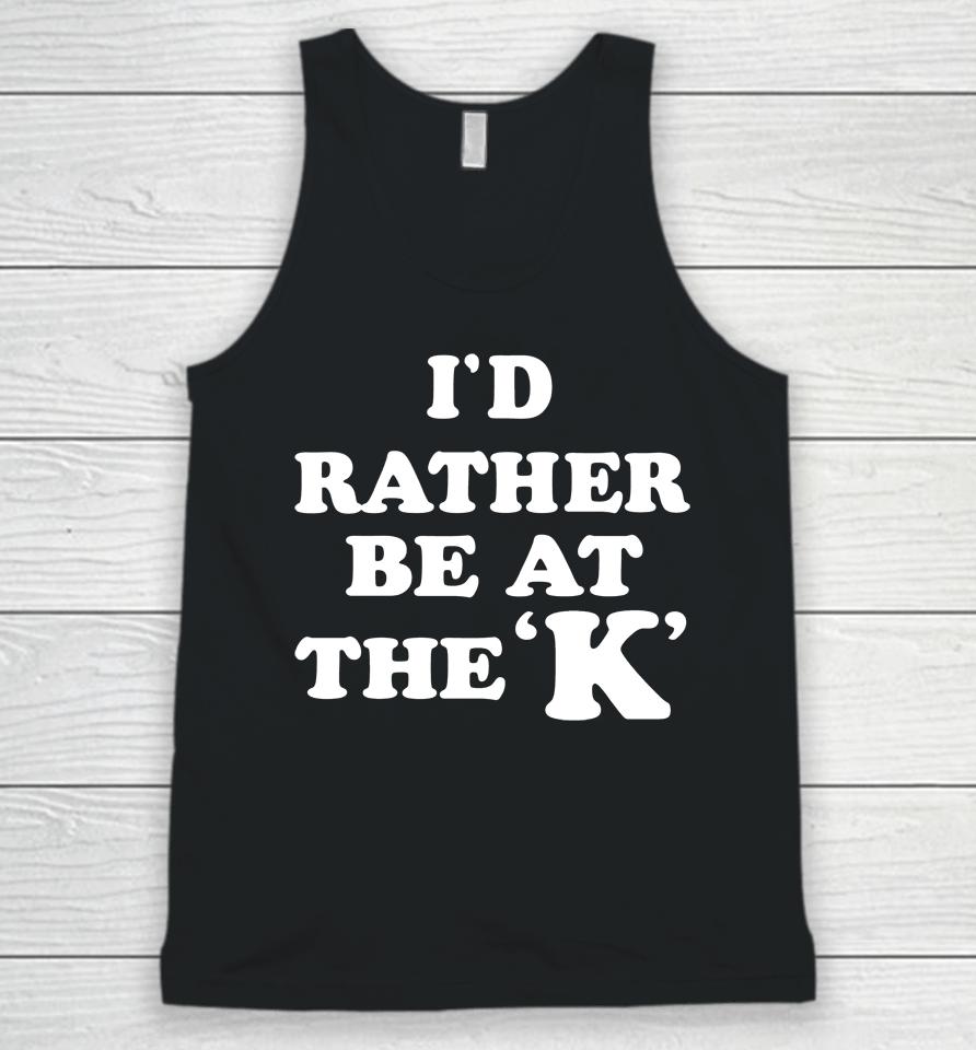 I'd Rather Be At The K Unisex Tank Top
