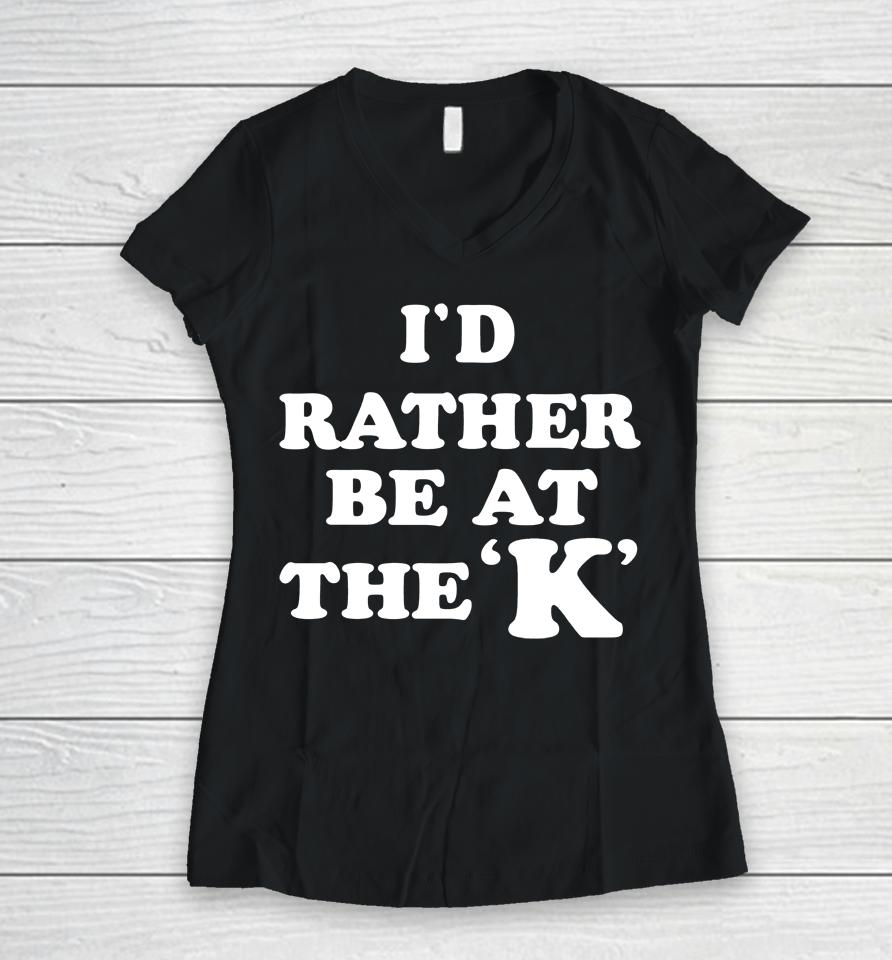 I'd Rather Be At The K Women V-Neck T-Shirt