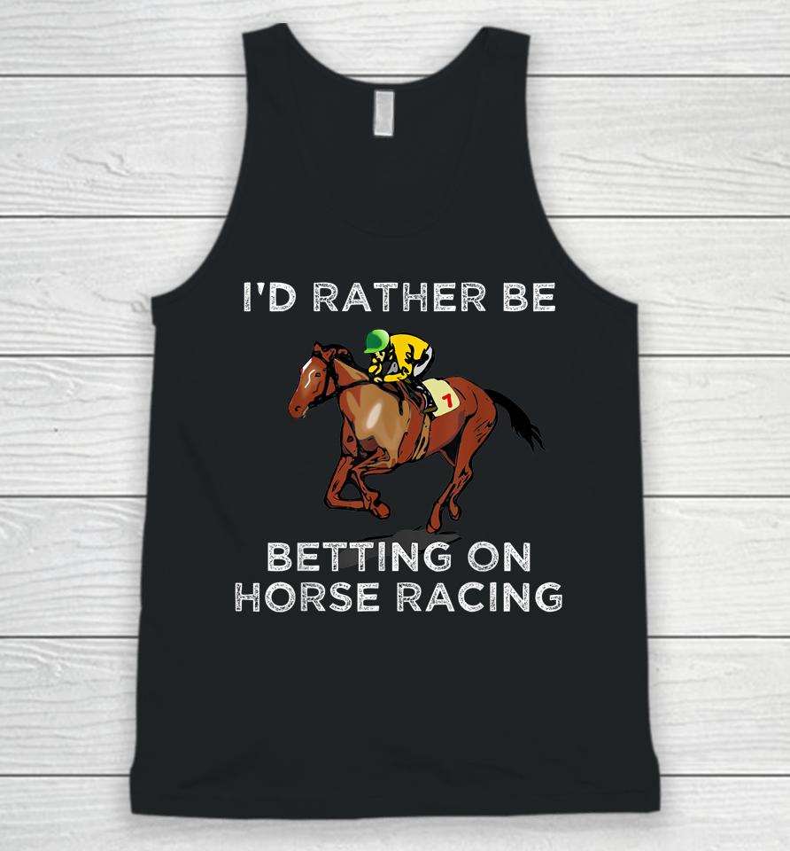 I'd Rather Be Betting On Horse Racing Unisex Tank Top