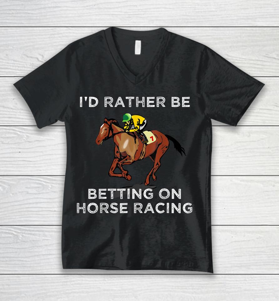 I'd Rather Be Betting On Horse Racing Unisex V-Neck T-Shirt