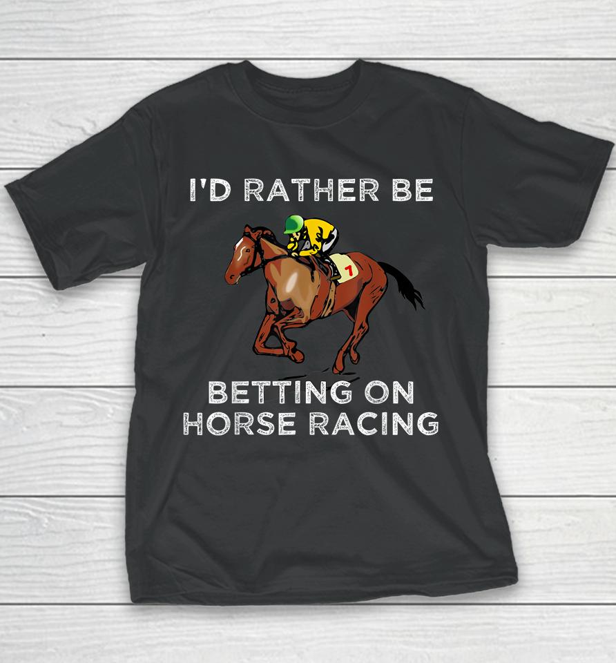 I'd Rather Be Betting On Horse Racing Youth T-Shirt