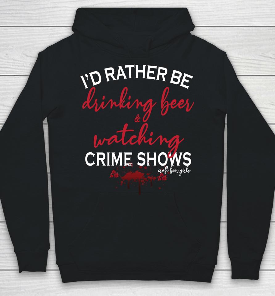 I'd Rather Be Drinking Beer And Watching Crime Shows Hoodie