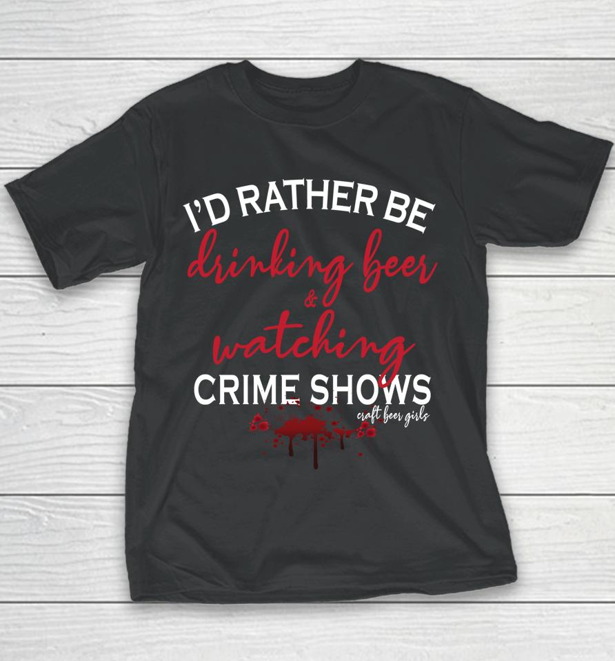 I'd Rather Be Drinking Beer And Watching Crime Shows Youth T-Shirt
