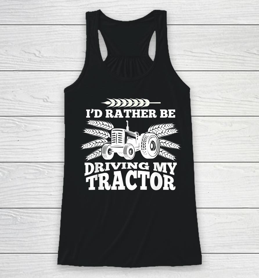 I'd Rather Be Driving My Tractor Farmer Racerback Tank