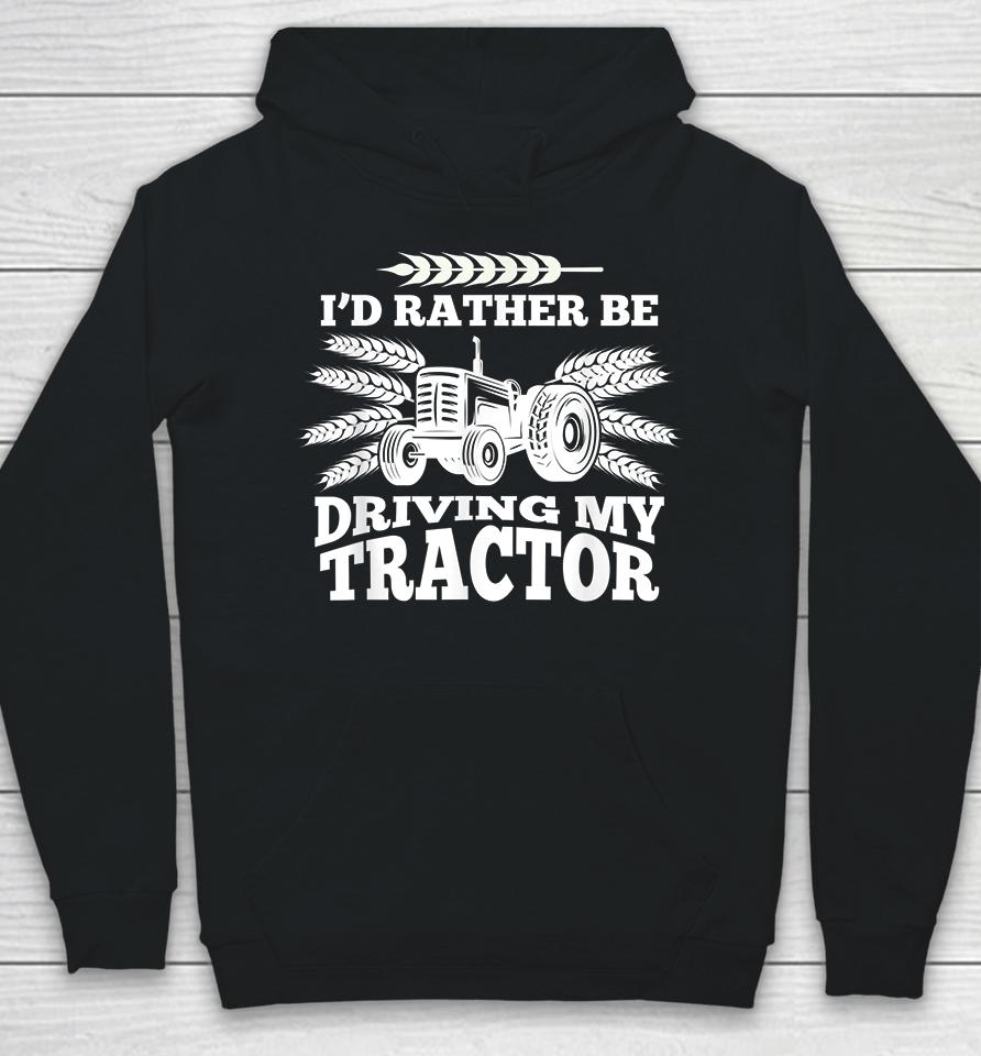 I'd Rather Be Driving My Tractor Farmer Hoodie