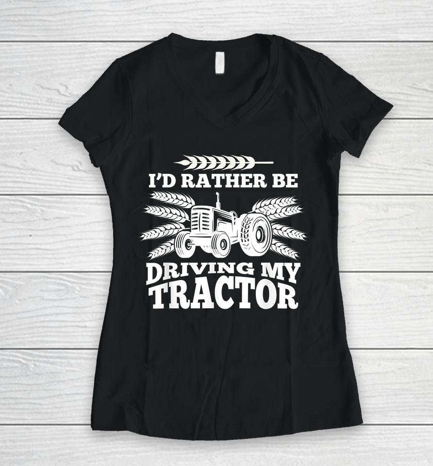 I'd Rather Be Driving My Tractor Farmer Women V-Neck T-Shirt